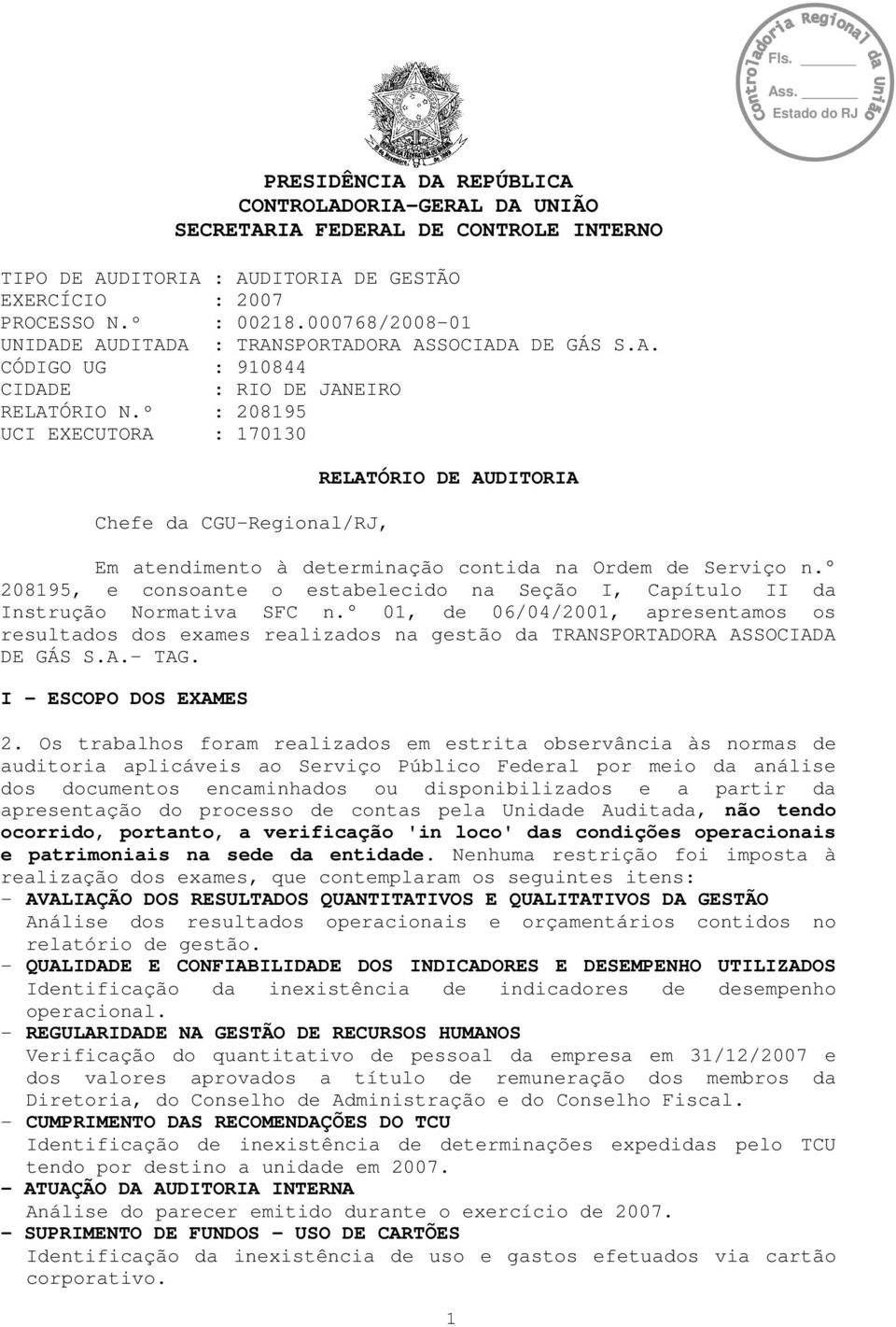 º : 208195 UCI EXECUTORA : 170130 Chefe da CGU-Regional/RJ, RELATÓRIO DE AUDITORIA Em atendimento à determinação contida na Ordem de Serviço n.