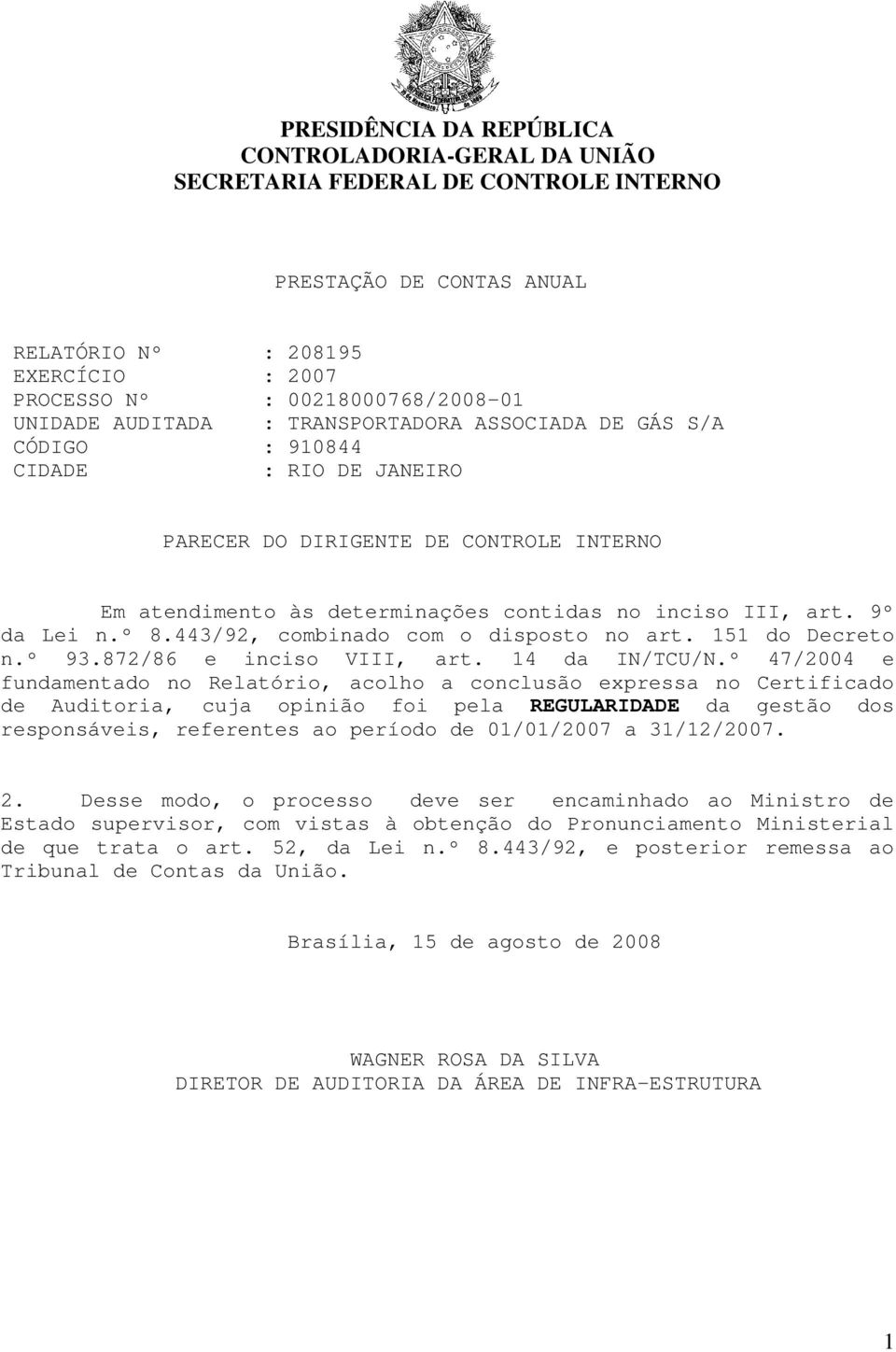 9º da Lei n.º 8.443/92, combinado com o disposto no art. 151 do Decreto n.º 93.872/86 e inciso VIII, art. 14 da IN/TCU/N.