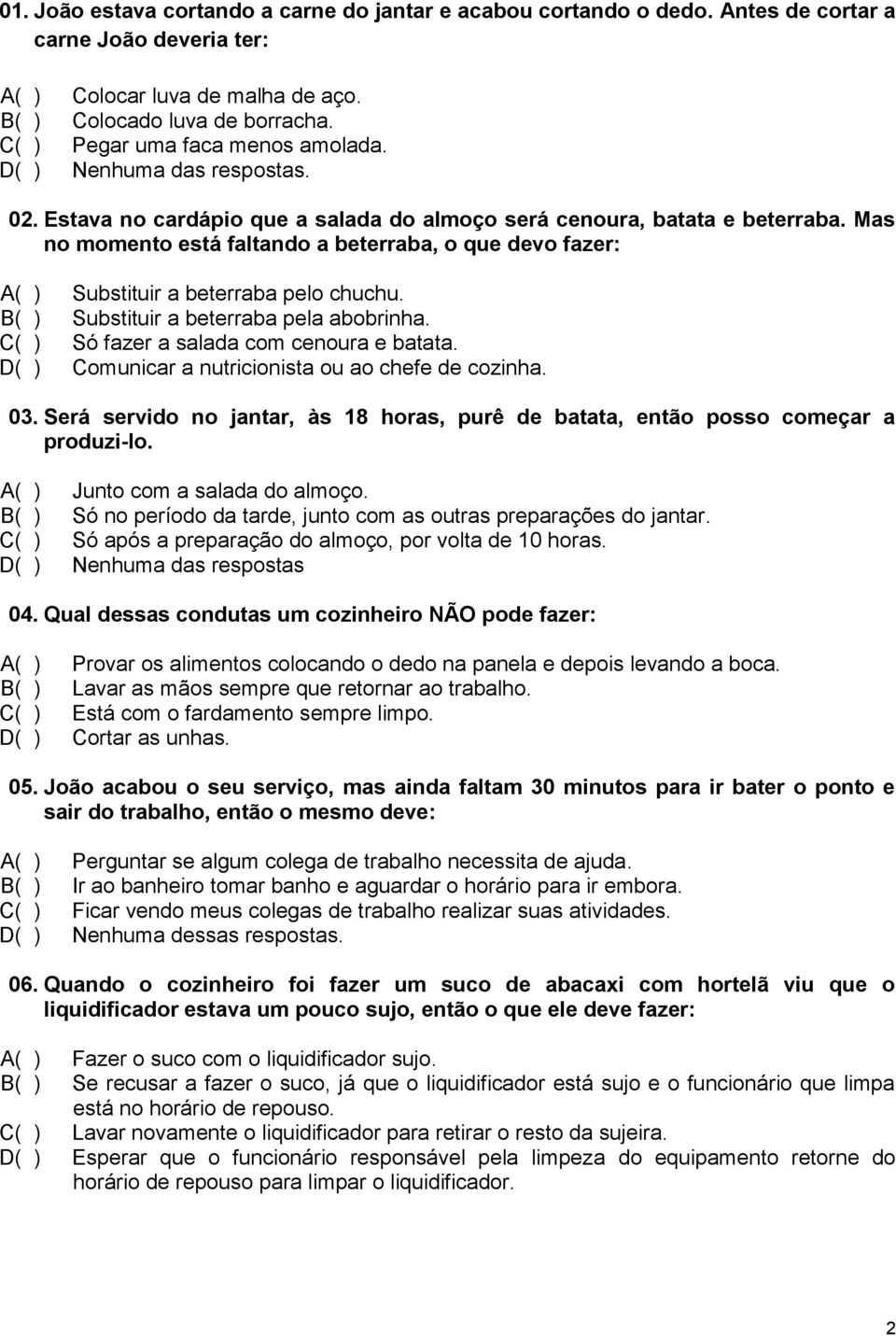 Mas no momento está faltando a beterraba, o que devo fazer: A( ) Substituir a beterraba pelo chuchu. B( ) Substituir a beterraba pela abobrinha. C( ) Só fazer a salada com cenoura e batata.