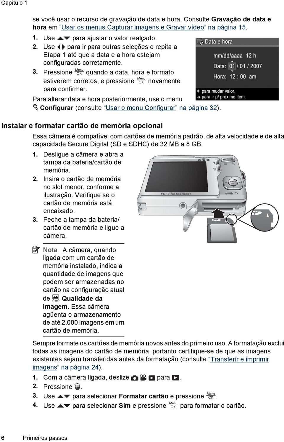 Pressione quando a data, hora e formato estiverem corretos, e pressione novamente para confirmar.