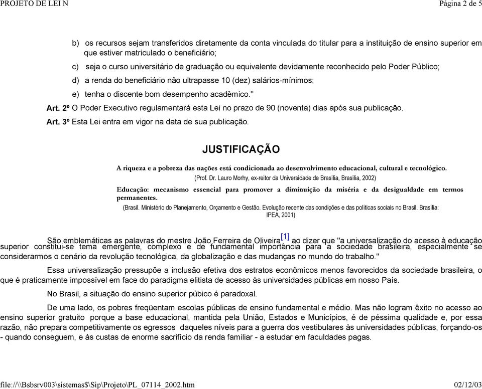 " Art. 2º O Poder Executivo regulamentará esta Lei no prazo de 90 (noventa) dias após sua publicação. Art. 3º Esta Lei entra em vigor na data de sua publicação.