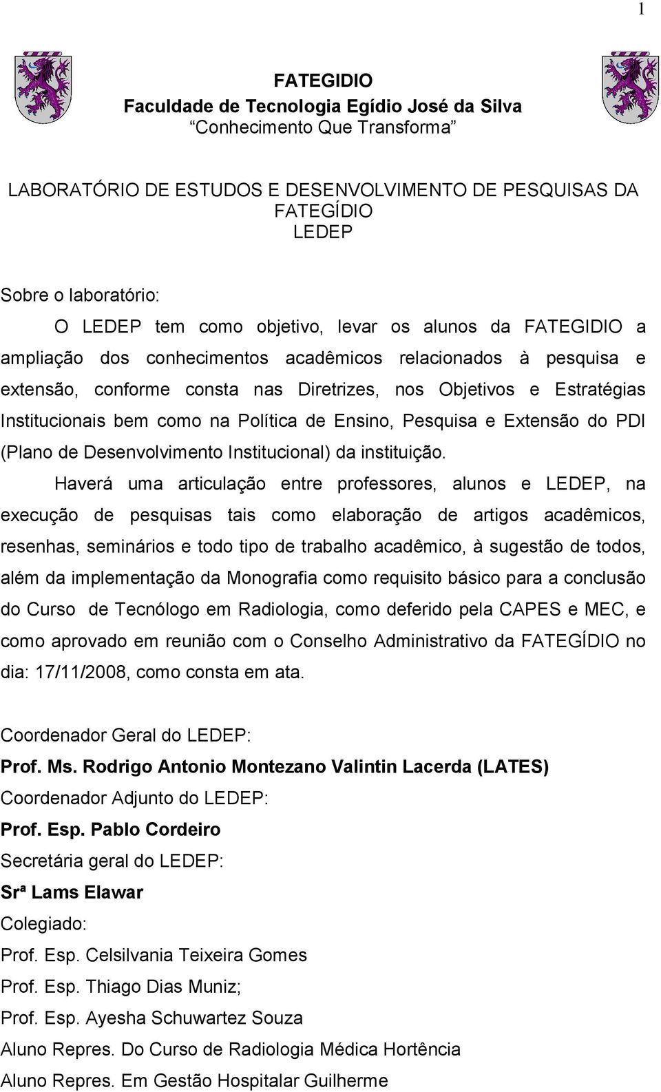 na Política de Ensino, Pesquisa e Extensão do PDI (Plano de Desenvolvimento Institucional) da instituição.