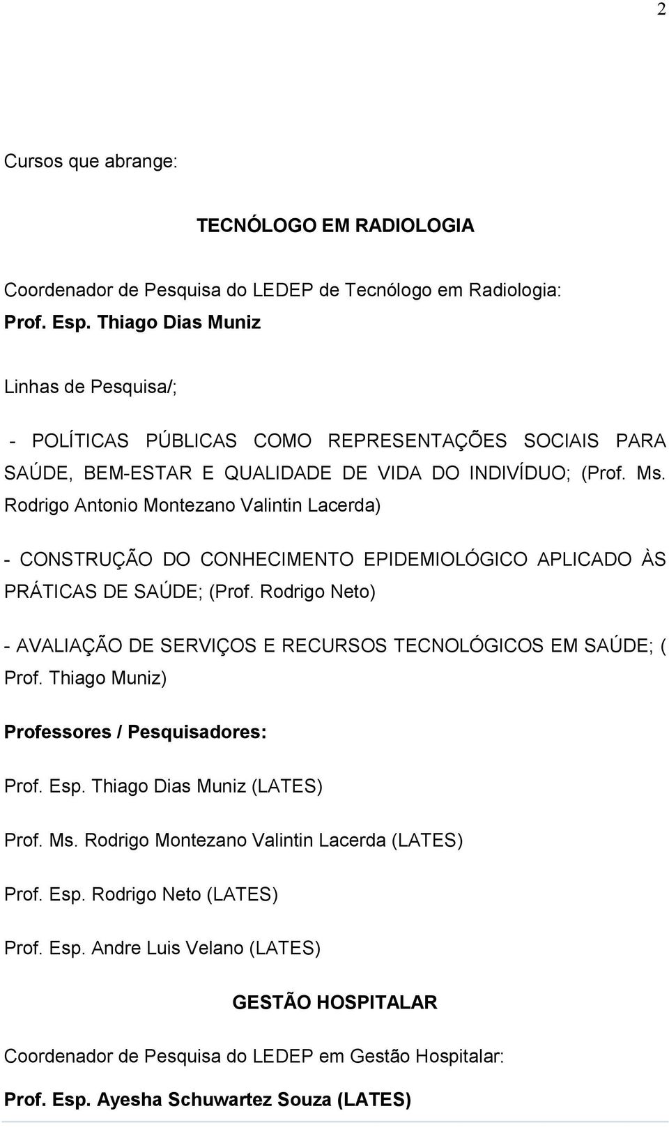 Rodrigo Antonio Montezano Valintin Lacerda) - CONSTRUÇÃO DO CONHECIMENTO EPIDEMIOLÓGICO APLICADO ÀS PRÁTICAS DE SAÚDE; (Prof.