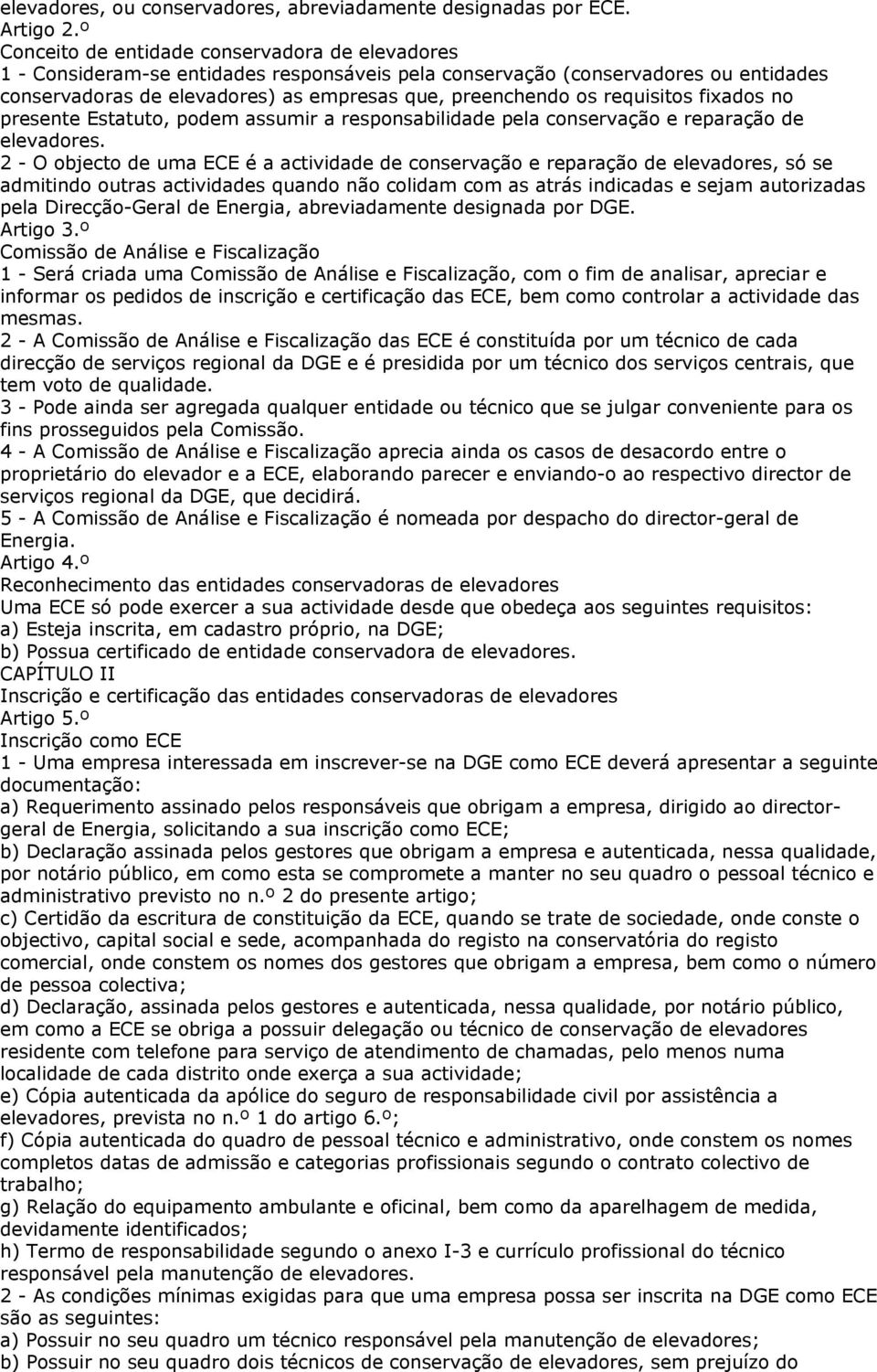 requisitos fixados no presente Estatuto, podem assumir a responsabilidade pela conservação e reparação de elevadores.