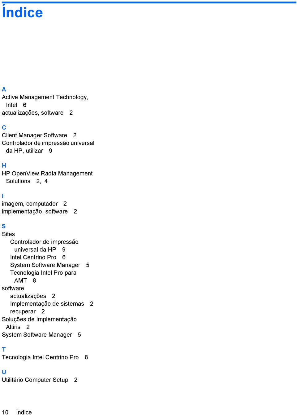 universal da HP 9 Intel Centrino Pro 6 System Software Manager 5 Tecnologia Intel Pro para AMT 8 software actualizações 2 Implementação de