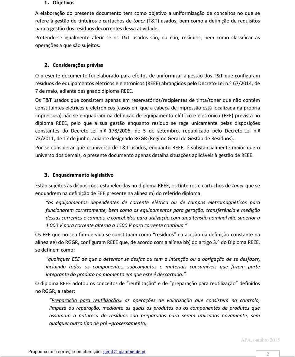 Considerações prévias O presente documento foi elaborado para efeitos de uniformizar a gestão dos T&T que configuram resíduos de equipamentos elétricos e eletrónicos (REEE) abrangidos pelo