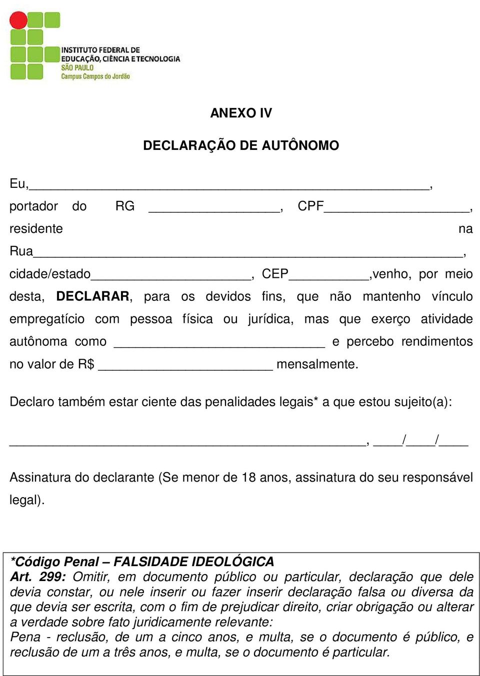 Declaro também estar ciente das penalidades legais* a que estou sujeito(a):, / / Assinatura do declarante (Se menor de 18 anos, assinatura do seu responsável legal).