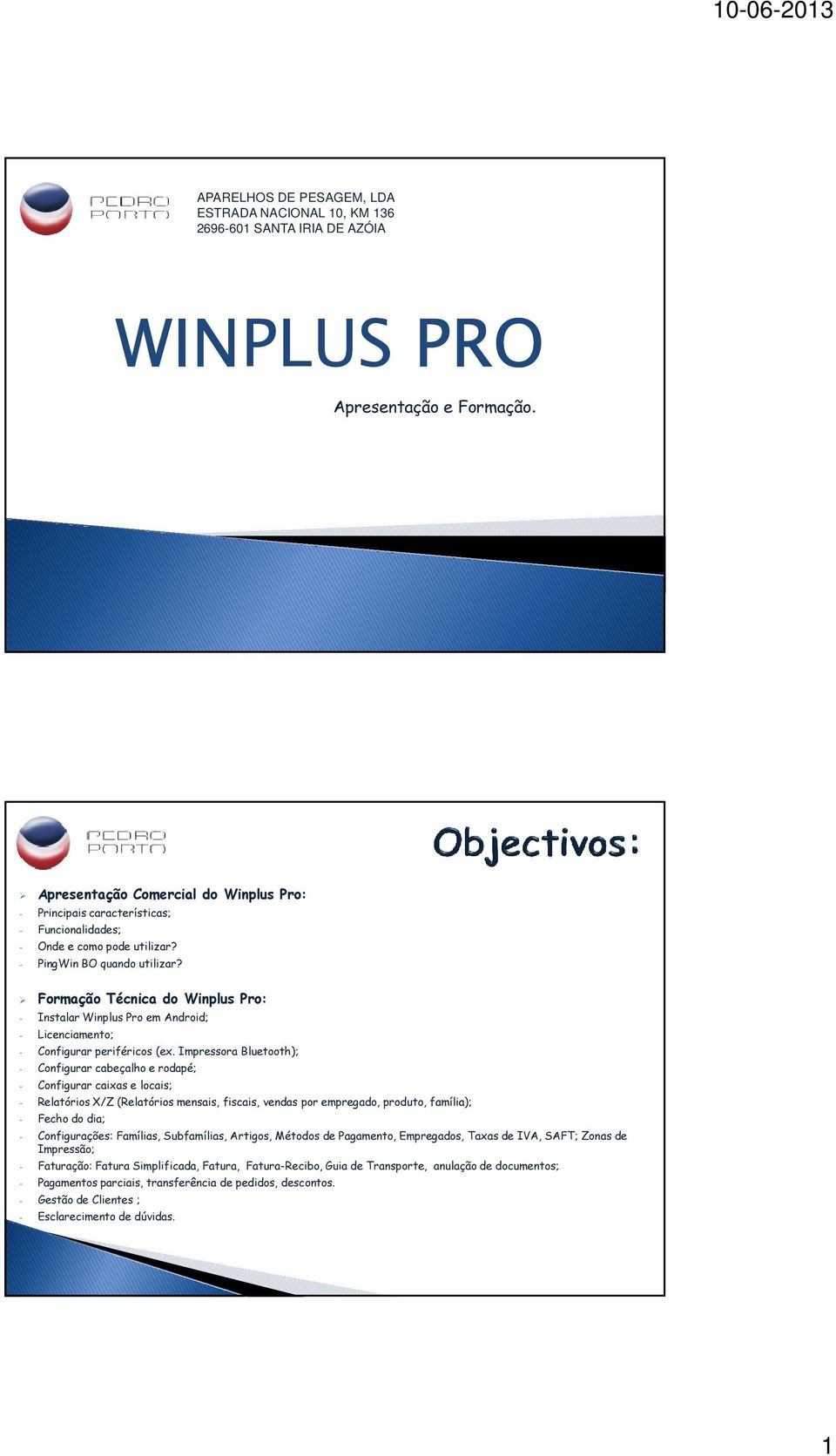 Formação Técnica do Winplus Pro: - Instalar Winplus Pro em Android; - Licenciamento; - Configurar periféricos (ex.
