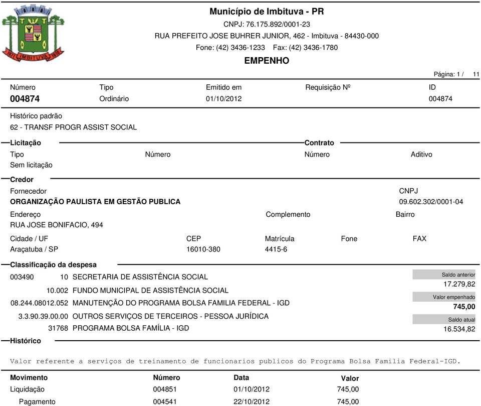 052 MANUTENÇÃO DO PROGRAMA BOLSA FAMILIA FEDERAL - IGD 3.3.90.39.00.00 OUTROS SERVIÇOS DE TERCEIROS - PESSOA JURÍDICA 31768 PROGRAMA BOLSA FAMÍLIA - IGD 17.