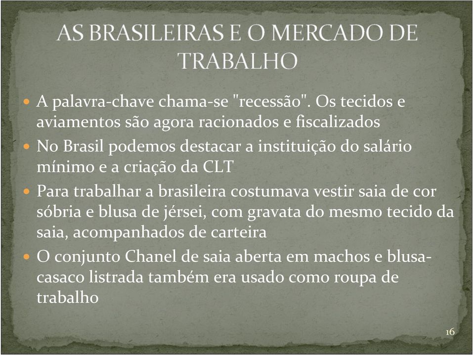 salário mínimo e a criação da CLT Para trabalhar a brasileira costumava vestir saia de cor sóbria e blusa