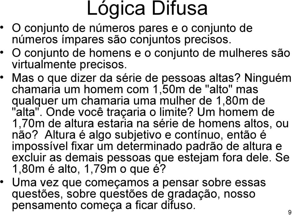 Um homem de 1,70m de altura estaria na série de homens altos, ou não?