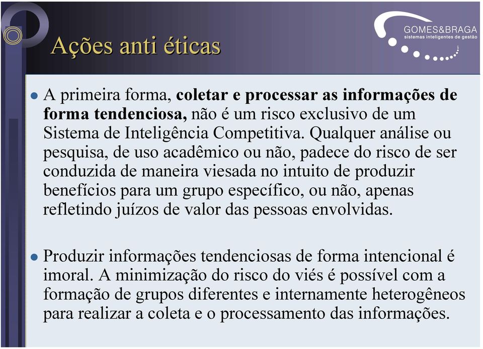 Qualquer análise ou pesquisa, de uso acadêmico ou não, padece do risco de ser conduzida de maneira viesada no intuito de produzir benefícios para um grupo