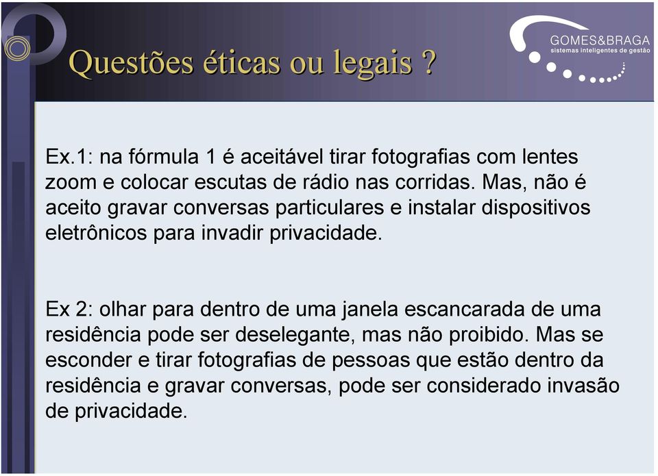 Mas, não é aceito gravar conversas particulares e instalar dispositivos eletrônicos para invadir privacidade.