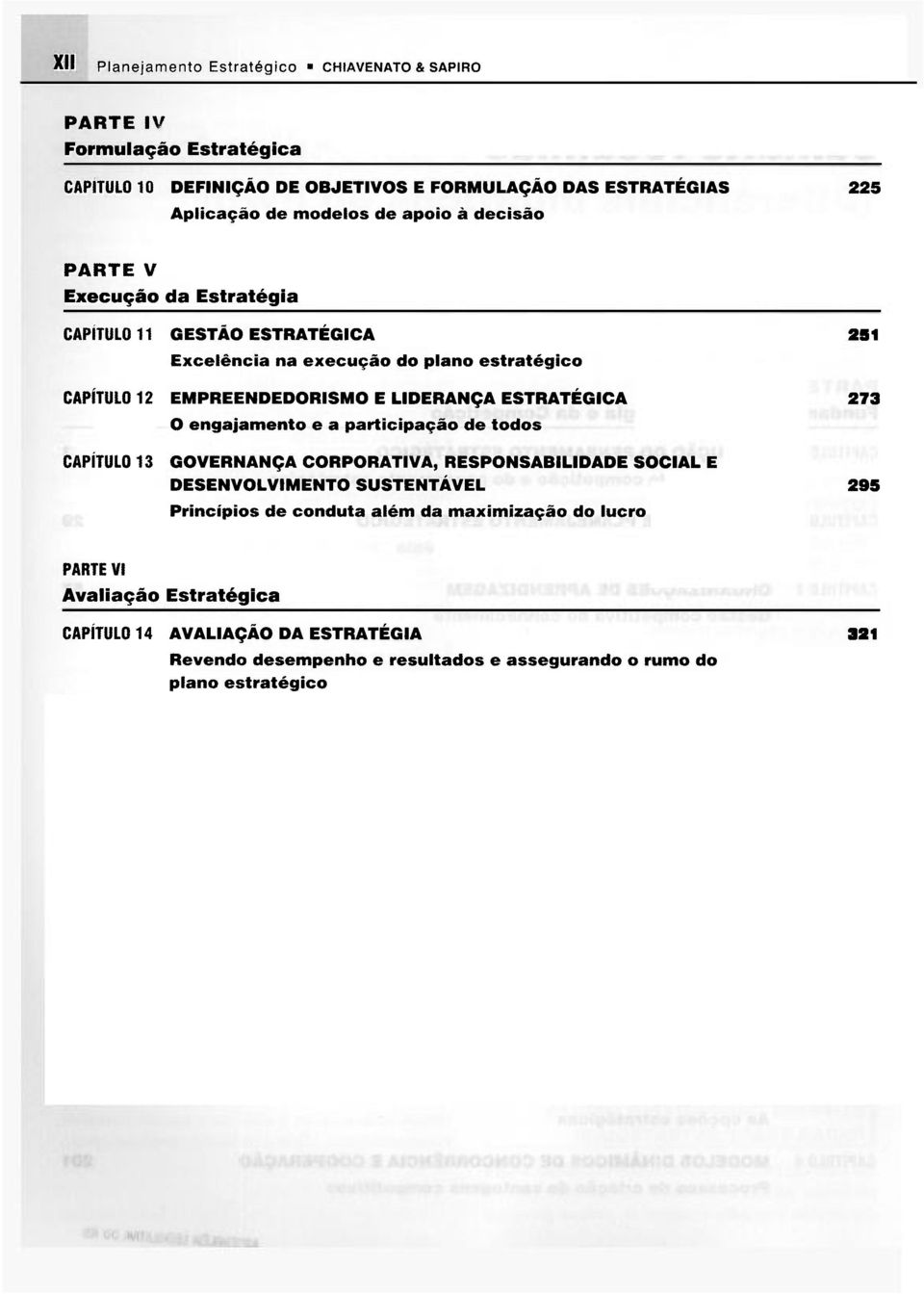 ESTRATÉGICA 273 O engajamento e a participação de todos CAPÍTULO 13 GOVERNANÇA CORPORATIVA, RESPONSABILIDADE SOCIAL E DESENVOLVIMENTO SUSTENTÁVEL 295 Princípios de conduta