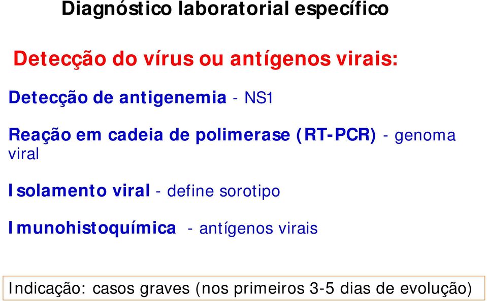 (RT-PCR) - genoma viral Isolamento viral - define sorotipo