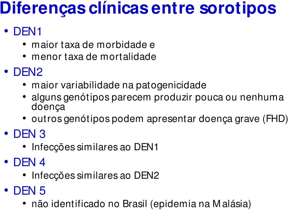 nenhuma doença outros genótipos podem apresentar doença grave (FHD) DEN 3 Infecções