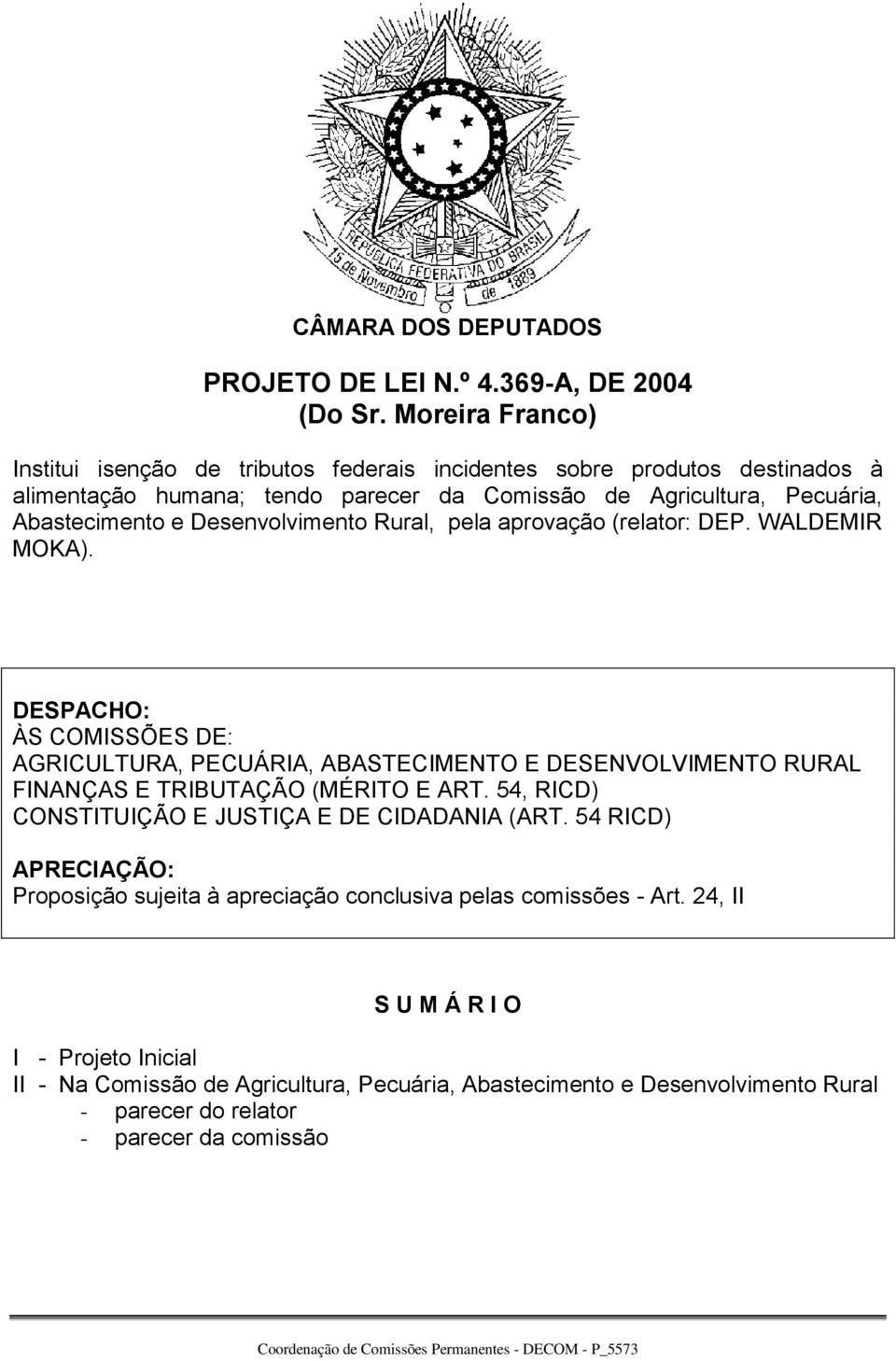 Desenvolvimento Rural, pela aprovação (relator: DEP. WALDEMIR MOKA).