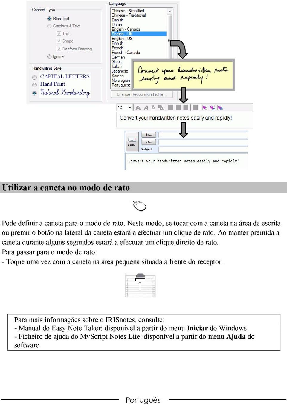 Ao manter premida a caneta durante alguns segundos estaráa efectuar um clique direito de rato.