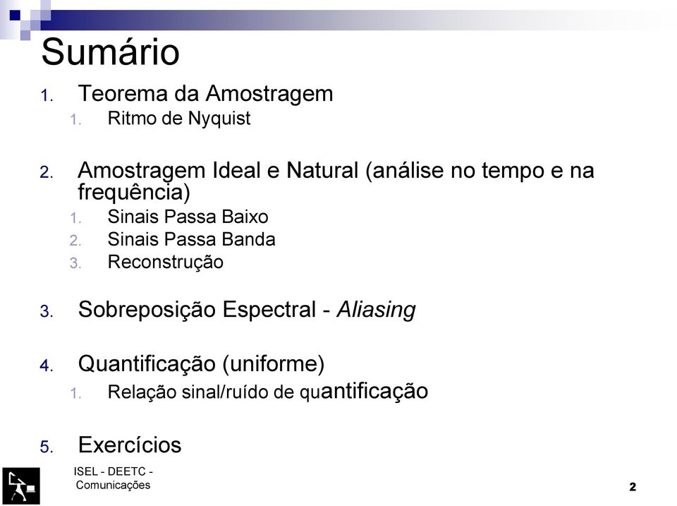 Sinais Passa Baixo 2. Sinais Passa Banda 3. Reconstrução 3.