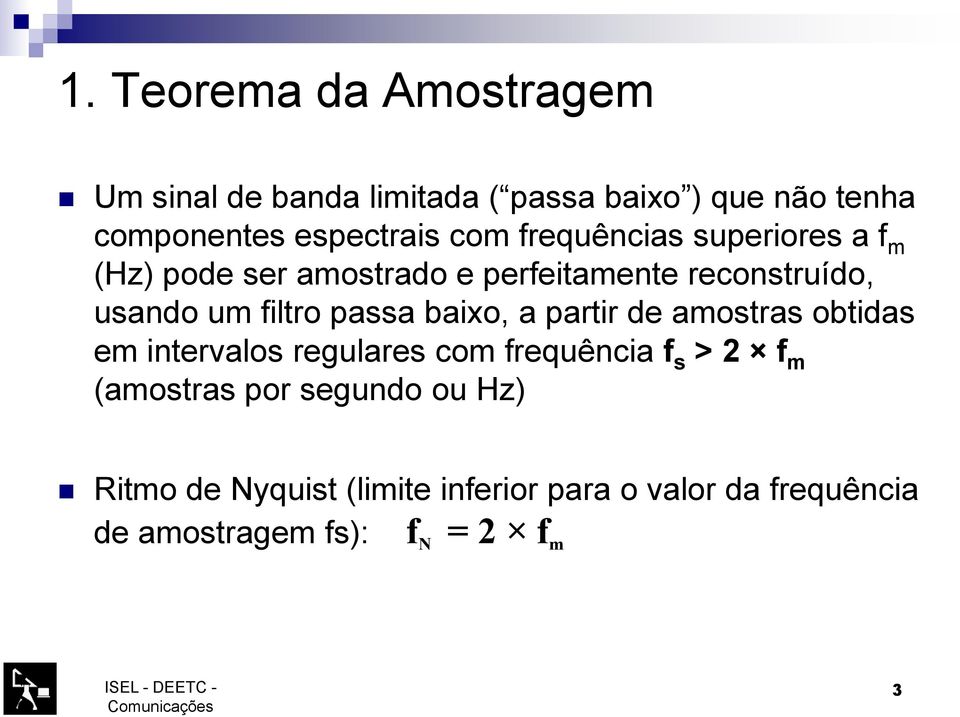 passa baixo, a partir de amostras obtidas em intervalos regulares com frequência f s > 2 f m (amostras