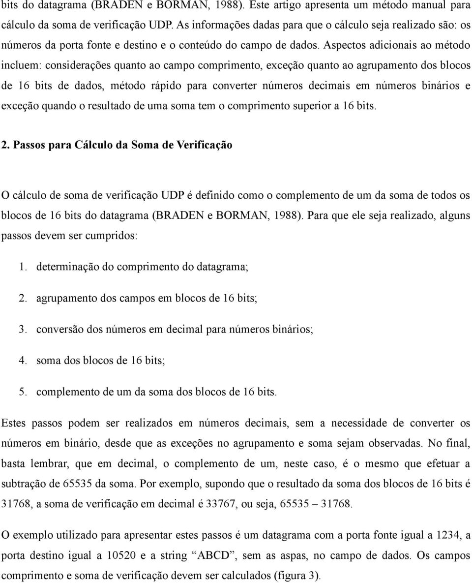 Aspectos adicionais ao método incluem: considerações quanto ao campo comprimento, exceção quanto ao agrupamento dos blocos de 16 bits de dados, método rápido para converter números decimais em