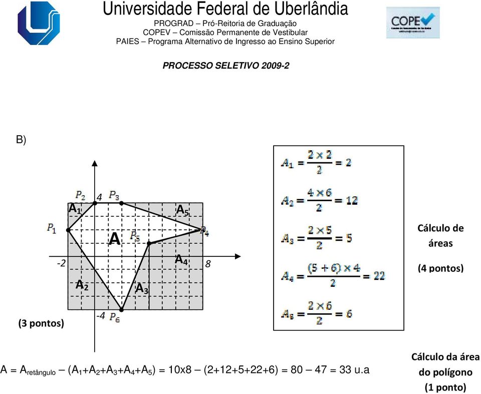 A retângulo (A 1 +A +A +A 4 +A 5 ) = 10x8