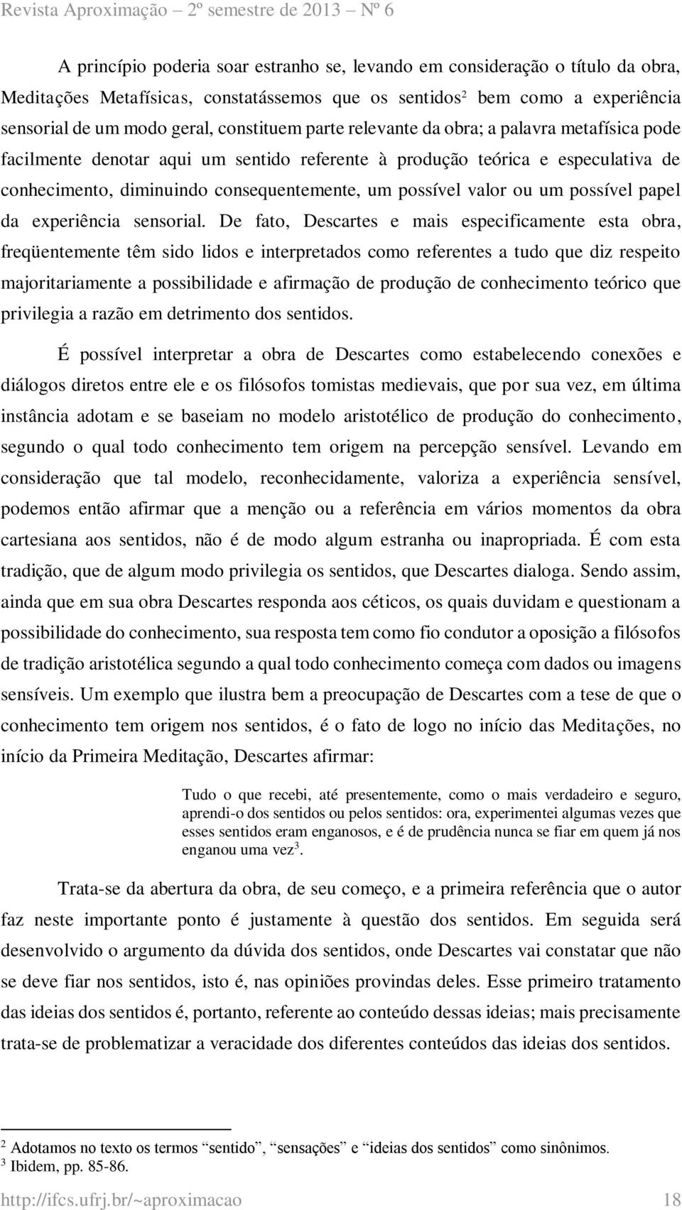 possível papel da experiência sensorial.