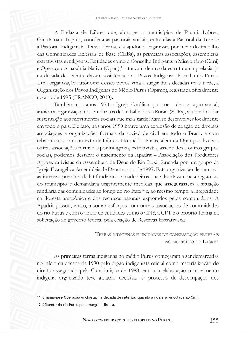 Entidades como o Conselho Indigenista Missionário (Cimi) e Operação Amazônia Nativa (Opan), 11 atuavam dentro da estrutura da prelazia, já na década de setenta, davam assistência aos Povos Indígenas