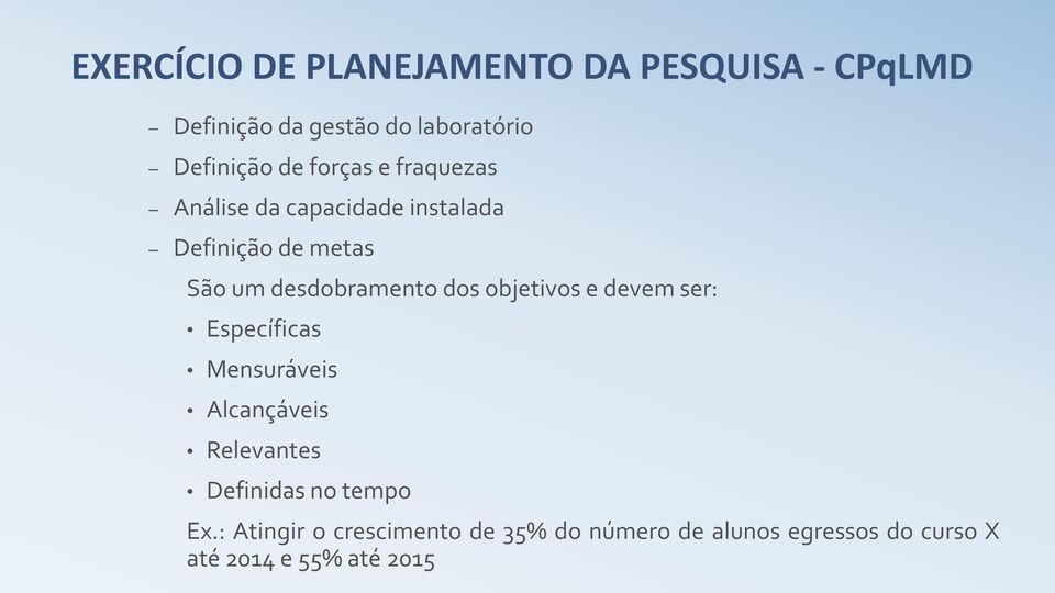 dos objetivos e devem ser: Específicas Mensuráveis Alcançáveis Relevantes Definidas no tempo