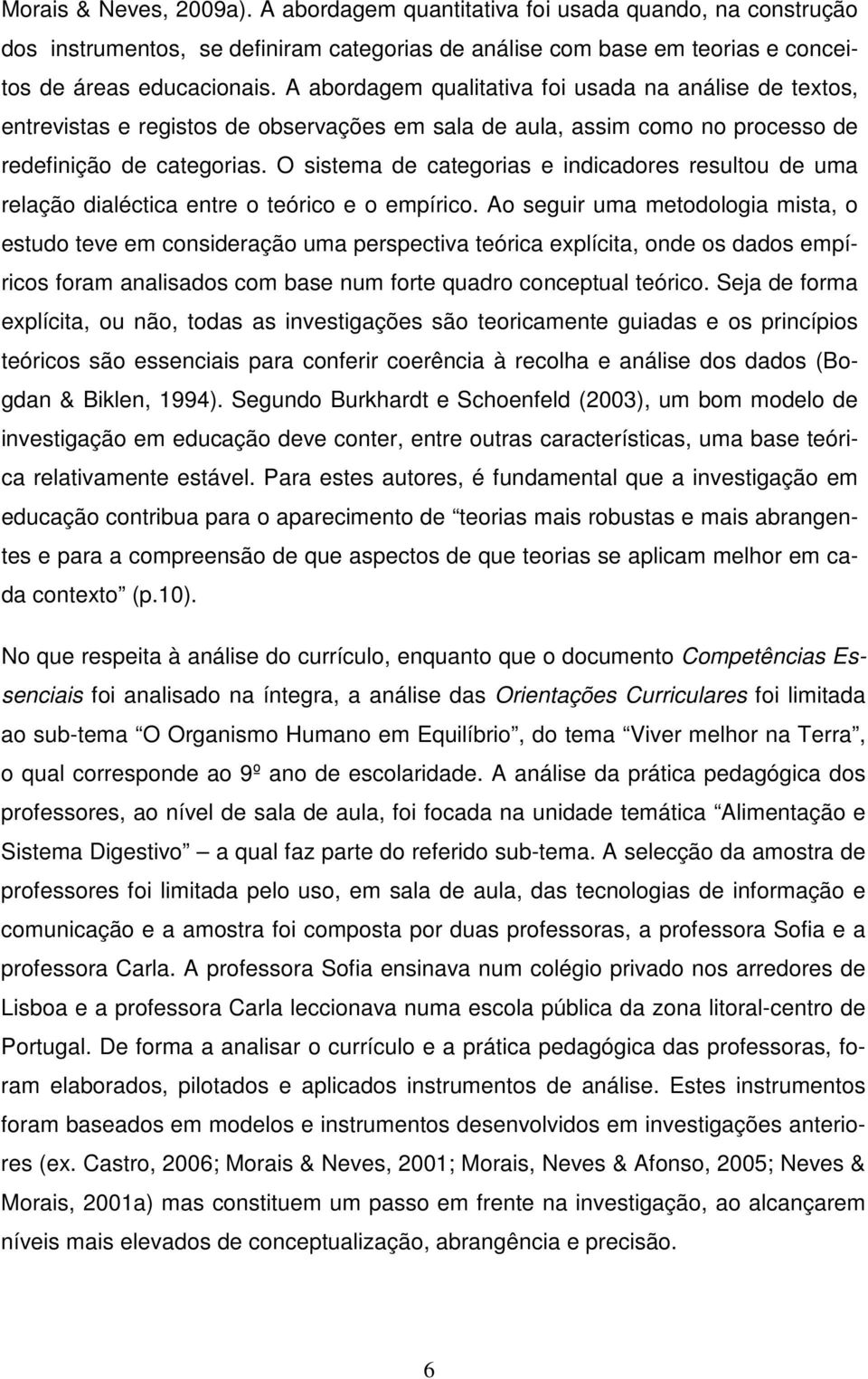 O sistema de categorias e indicadores resultou de uma relação dialéctica entre o teórico e o empírico.