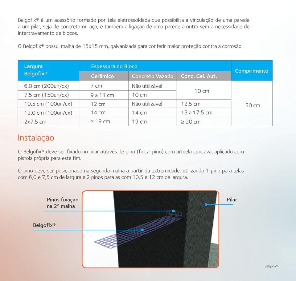 Comprimento 6,0 cm (200un/cx) 7,5 cm (150un/cx) 7 cm 9 a 11 cm Não utilizável 10 cm 10 cm 10,5 cm (100un/cx) 12,0 cm (100un/cx) 12 cm 14 cm Não utilizável 14 cm 12,5 cm 15 a 17,5 cm 50 cm 2x7,5 cm 19