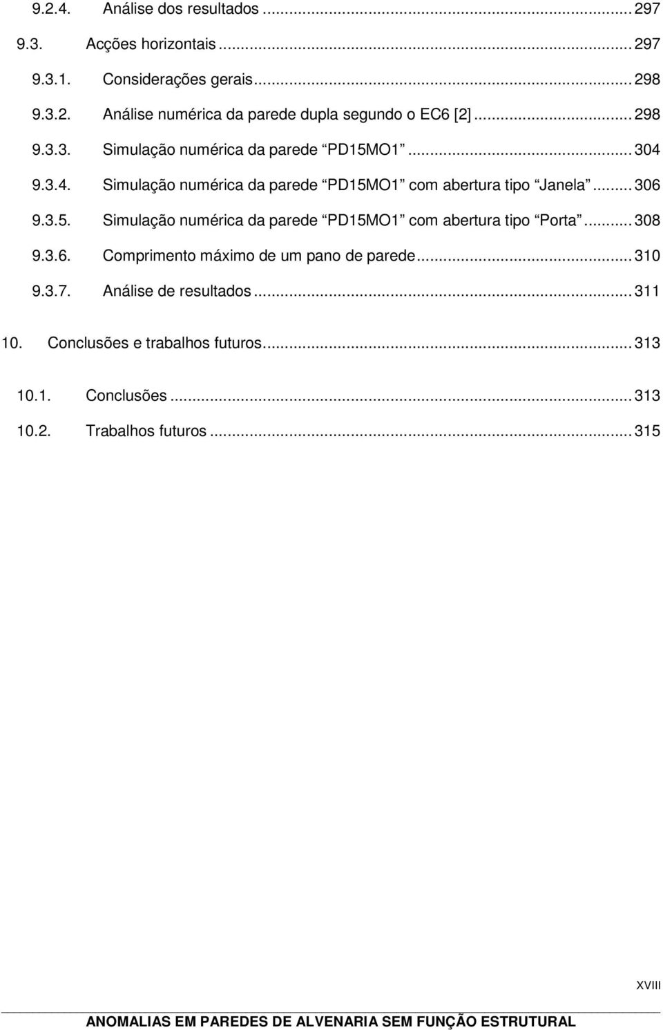 .. 308 9.3.6. Comprimento máximo de um pano de parede... 310 9.3.7. Análise de resultados... 311 10. Conclusões e trabalhos futuros... 313 10.