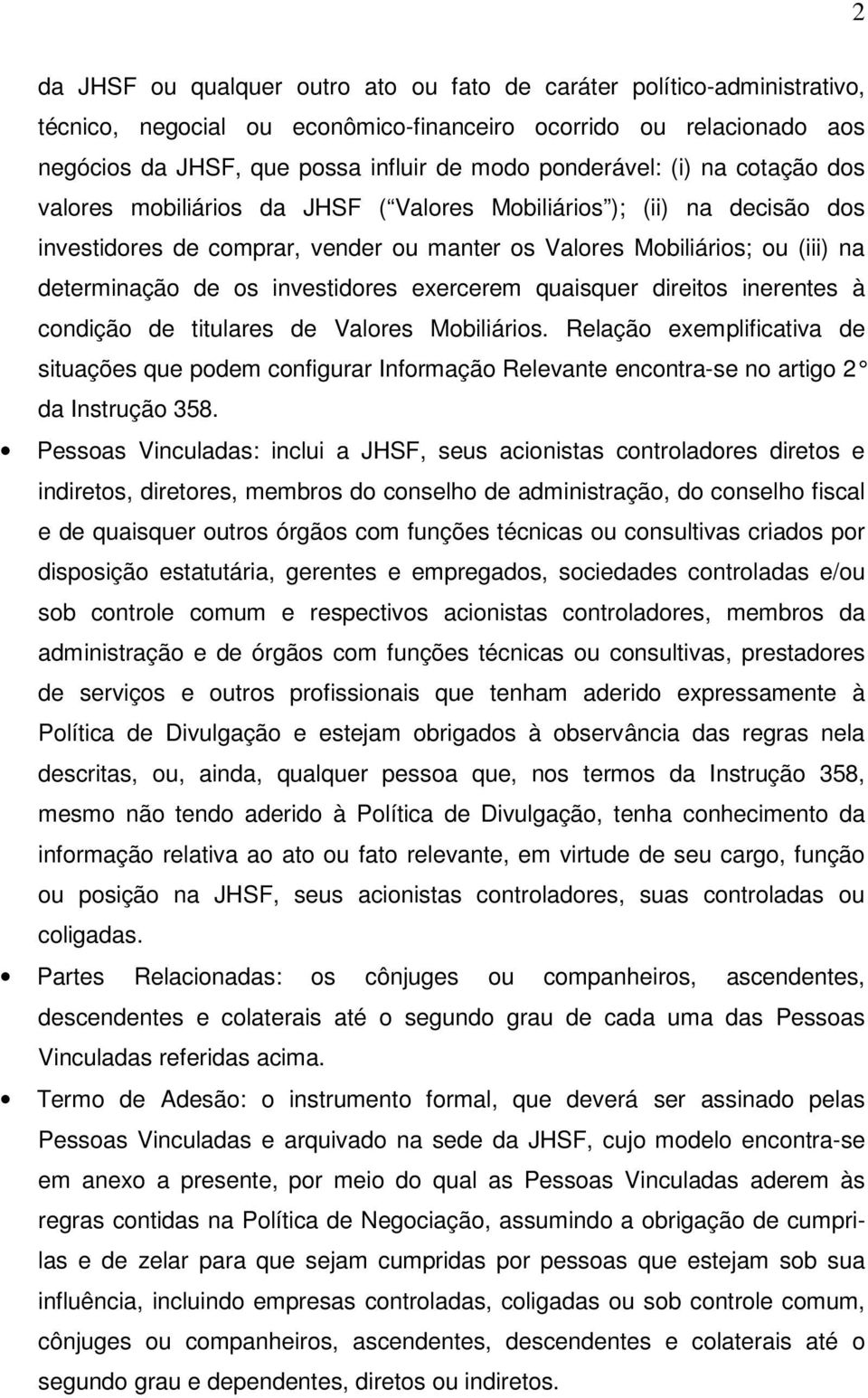 os investidores exercerem quaisquer direitos inerentes à condição de titulares de Valores Mobiliários.