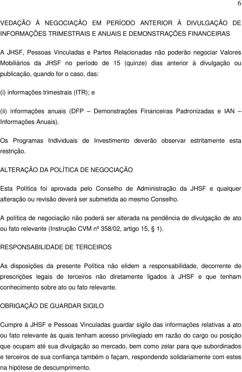 Financeiras Padronizadas e IAN Informações Anuais). Os Programas Individuais de Investimento deverão observar estritamente esta restrição.