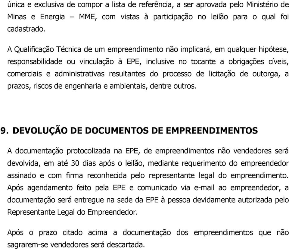 resultantes do processo de licitação de outorga, a prazos, riscos de engenharia e ambientais, dentre outros. 9.