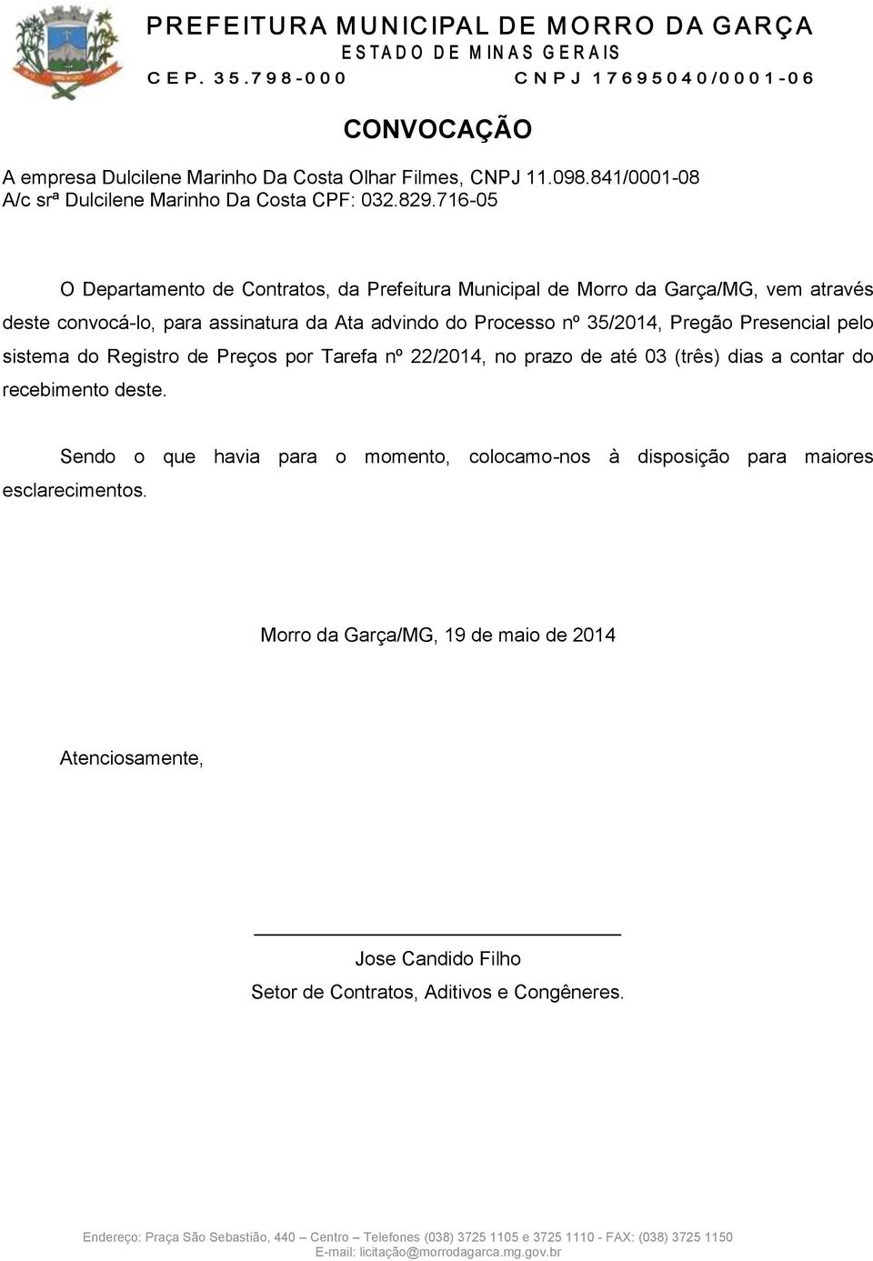 35/2014, Pregão Presencial pelo sistema do Registro de Preços por Tarefa nº 22/2014, no prazo de até 03 (três) dias a contar do recebimento deste.