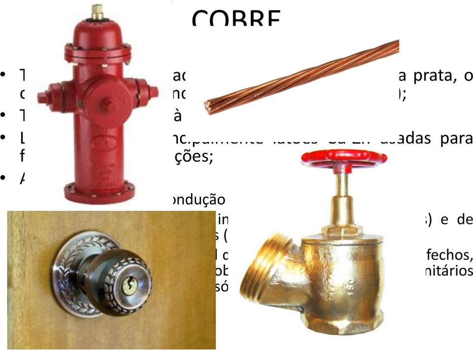 energia elétrica; Sistemas de combate a incêndio (hidrantes, sprinklers) e de sistemas de aquecimentos (solares, a gás e elétricos); Confecção