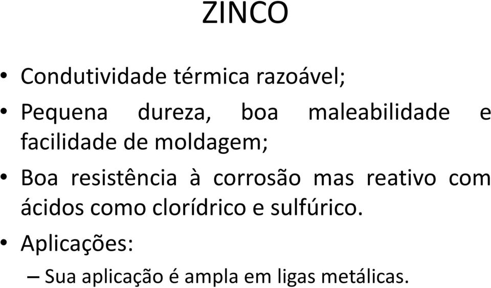 corrosão mas reativo com ácidos como clorídrico e