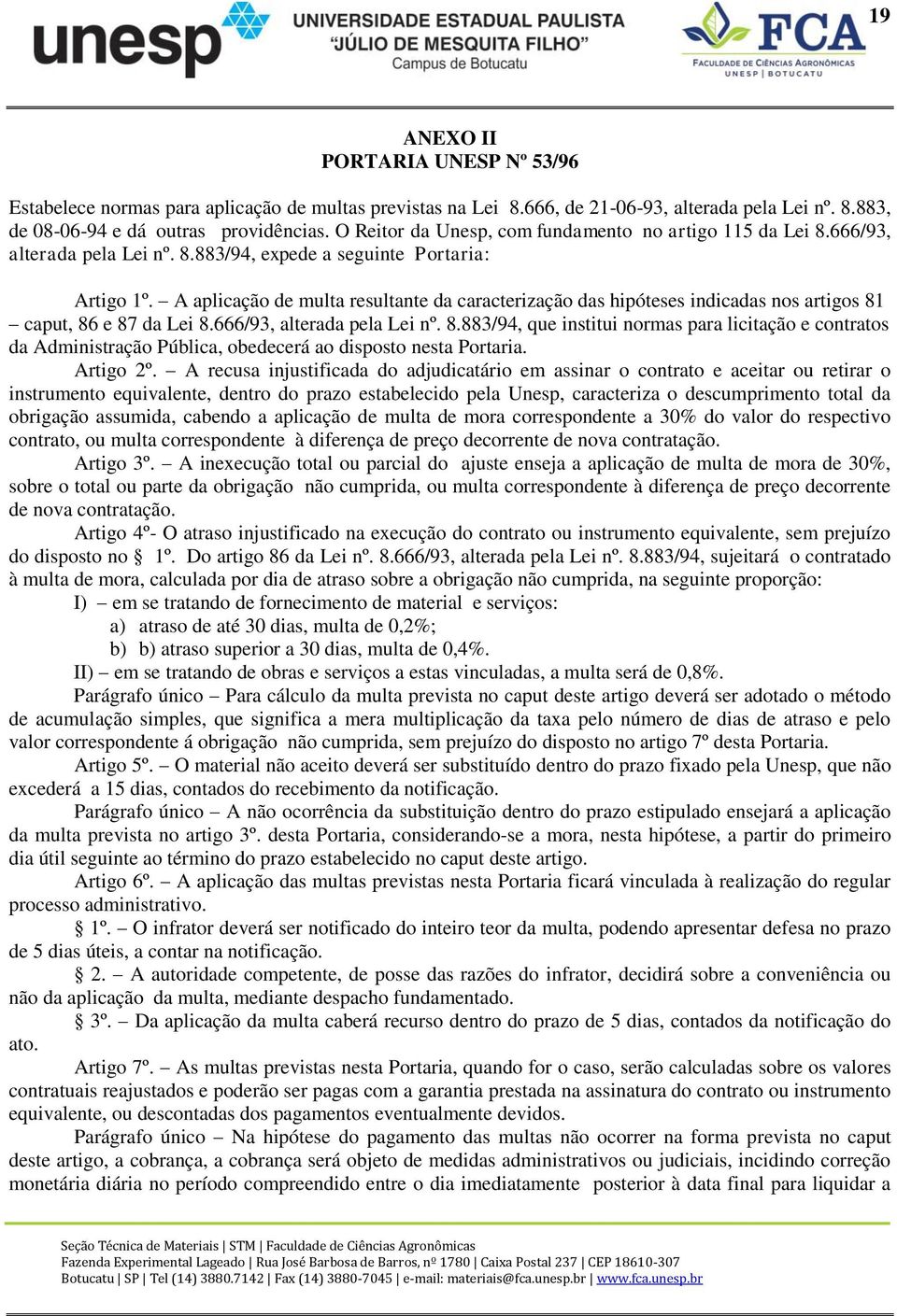 A aplicação de multa resultante da caracterização das hipóteses indicadas nos artigos 81