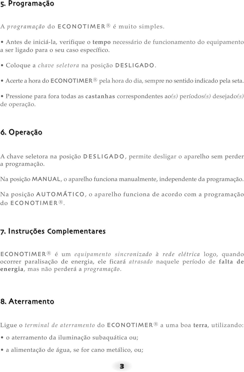 Pressione para fora todas as castanhas correspondentes ao(s) períodos(s) desejado(s) de operação.