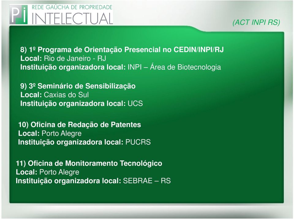 Instituição organizadora local: UCS 10) Oficina de Redação de Patentes Local: Porto Alegre Instituição