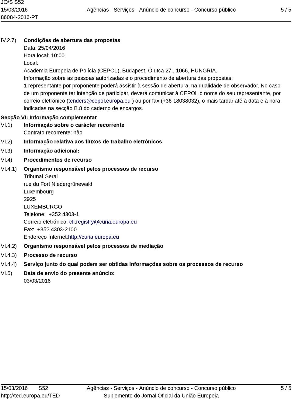 No caso de um proponente ter intenção de participar, deverá comunicar à CEPOL o nome do seu representante, por correio eletrónico (tenders@cepol.europa.