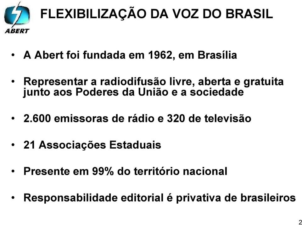 600 emissoras de rádio e 320 de televisão 21 Associações Estaduais