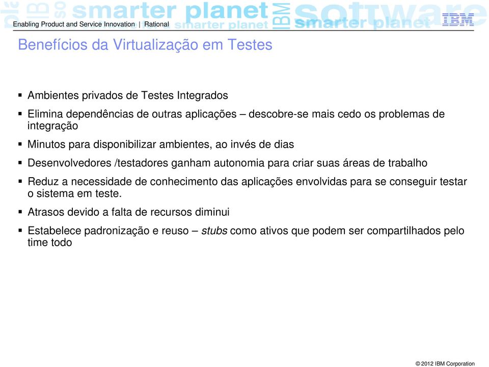 para criar suas áreas de trabalho Reduz a necessidade de conhecimento das aplicações envolvidas para se conseguir testar o sistema em