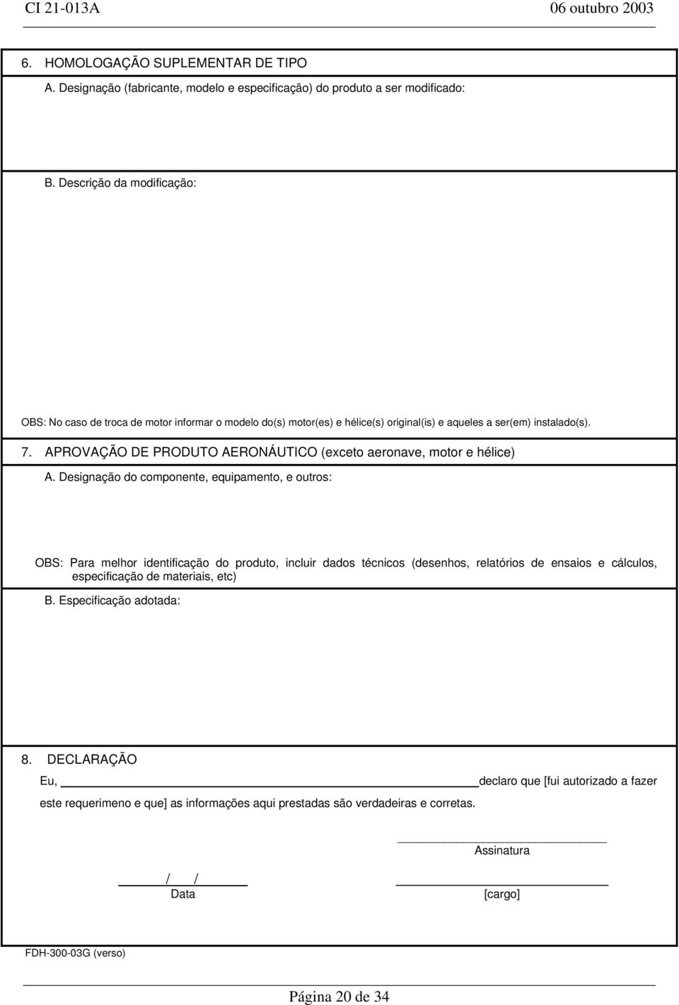 APROVAÇÃO DE PRODUTO AERONÁUTICO (exceto aeronave, motor e hélice) A.