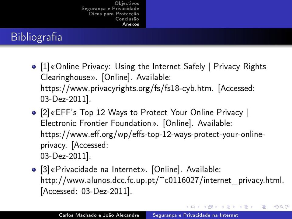 [2]EFF's Top 12 Ways to Protect Your Online Privacy Electronic Frontier Foundation. [Online]. Available: https://www.e.org/wp/es-top-12-ways-protect-your-onlineprivacy.