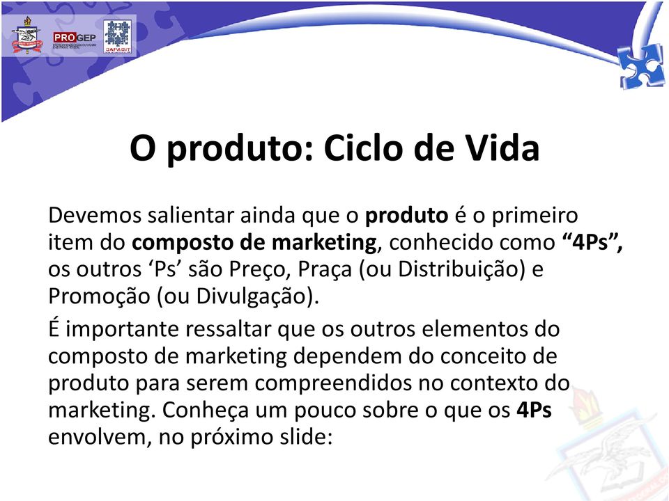 É importante ressaltar que os outros elementos do composto de marketing dependem do conceito de