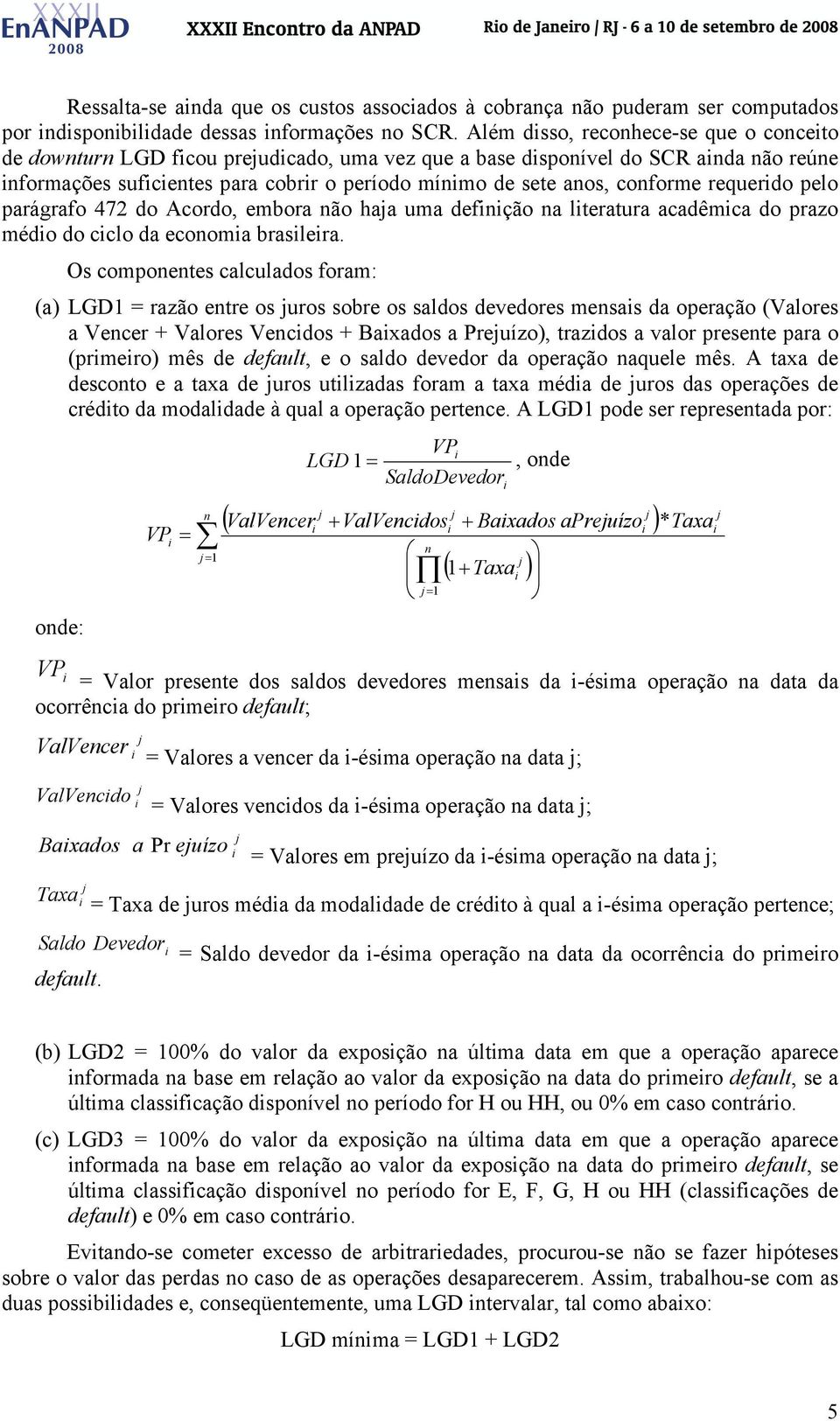 conforme requerido pelo parágrafo 472 do Acordo, embora não haa uma definição na literatura acadêmica do prazo médio do ciclo da economia brasileira.