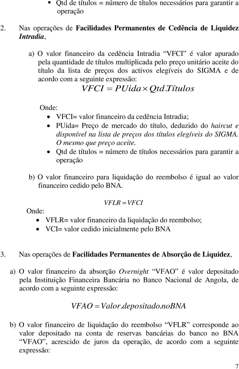 aceite do título da lista de preços dos activos elegíveis do SIGMA e de acordo com a seguinte expressão: VFCI = PUida Qtd.