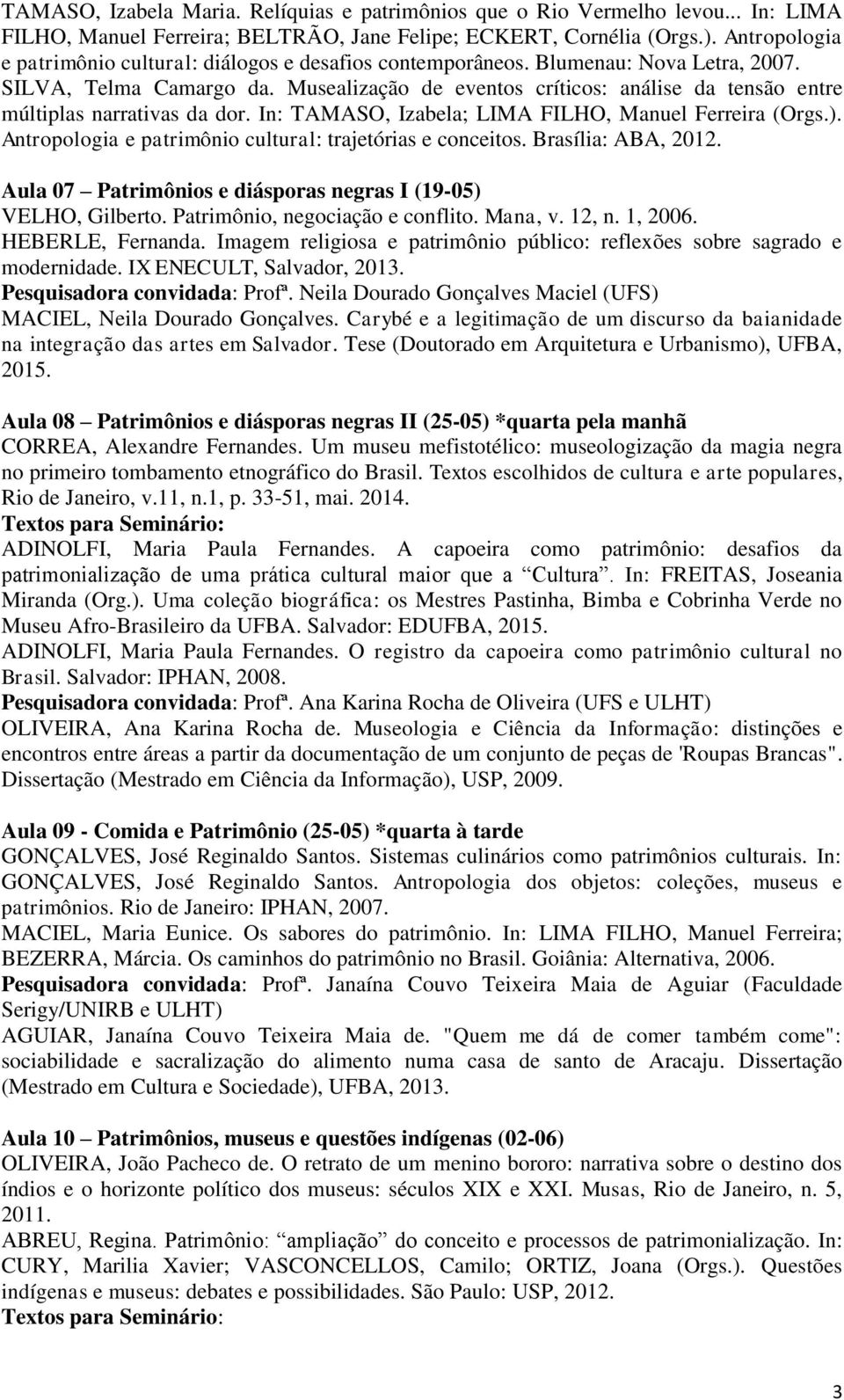 Musealização de eventos críticos: análise da tensão entre múltiplas narrativas da dor. In: TAMASO, Izabela; LIMA FILHO, Manuel Ferreira (Orgs.).